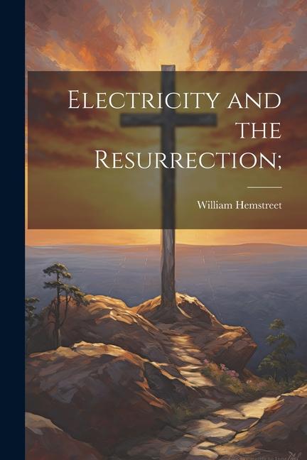 Knjiga Electricity and the Resurrection; William 1834- Hemstreet