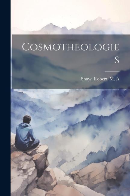 Knjiga Cosmotheologies Robert M. A Shaw