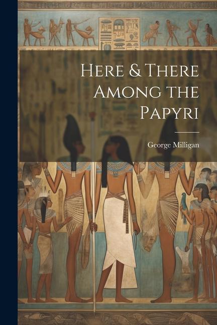 Knjiga Here & There Among the Papyri George 1860-1934 Milligan