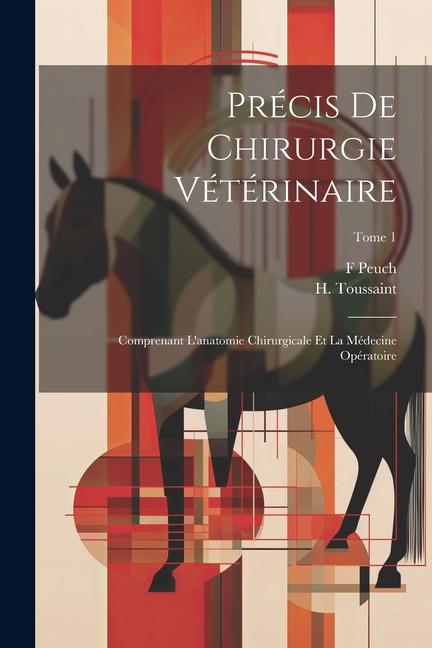 Libro Précis de chirurgie vétérinaire: Comprenant l'anatomie chirurgicale et la médecine opératoire; Tome 1 H. Toussaint