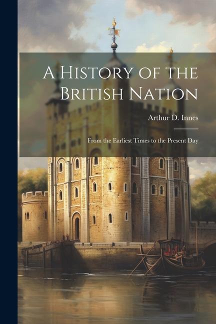 Kniha A History of the British Nation: From the Earliest Times to the Present Day 