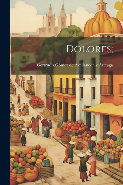 Boek Dolores; Gertrudi Gómez de Avellaneda y Arteaga