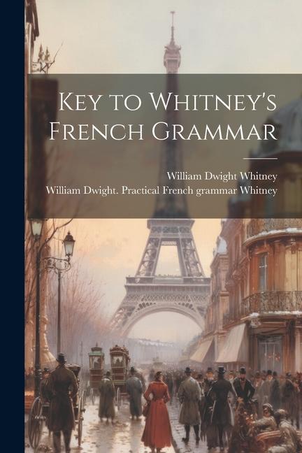 Knjiga Key to Whitney's French Grammar William Dwight  P. Whitney