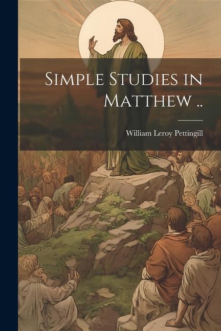 Knjiga Simple Studies in Matthew .. William Leroy 1866- Pettingill