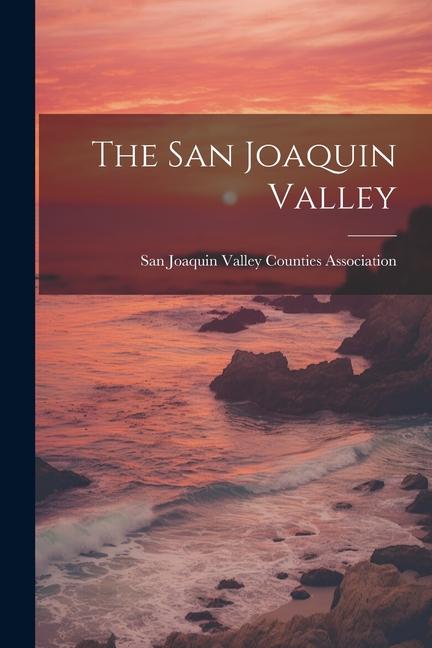 Knjiga The San Joaquin Valley San Joaquin Valley Counties Association