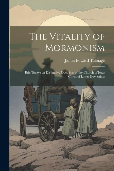 Könyv The Vitality of Mormonism; Brief Essays on Distinctive Doctrines of the Church of Jesus Christ of Latter-day Saints 
