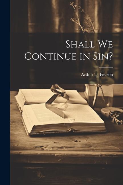 Knjiga Shall We Continue in Sin? Arthur T. (Arthur Tappan) 1... Pierson
