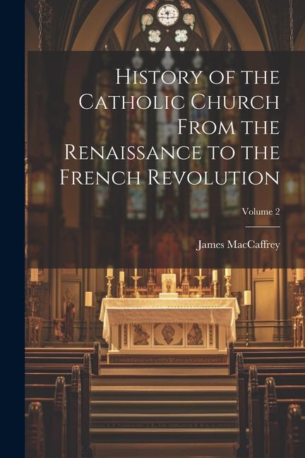 Książka History of the Catholic Church From the Renaissance to the French Revolution; Volume 2 