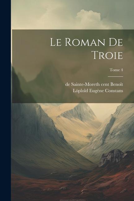 Knjiga Le roman de Troie; Tome 4 de Sainte-More th Cent Benoît