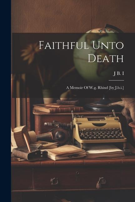 Książka Faithful Unto Death: A Memoir Of W.g. Rhind [by J.b.i.] 