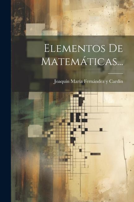 Knjiga Elementos De Matemáticas... Joaquín María Fernández y Cardín