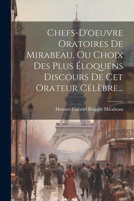 Kniha Chefs-d'oeuvre Oratoires De Mirabeau, Ou Choix Des Plus Éloquens Discours De Cet Orateur Cél?bre... Honoré-Gabriel Riqueti Mirabeau