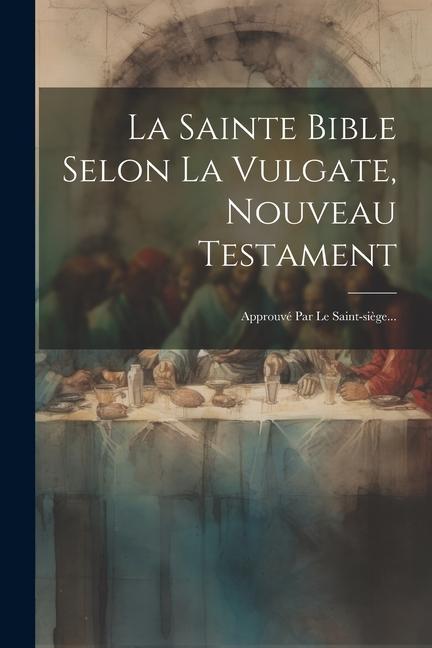 Βιβλίο La Sainte Bible Selon La Vulgate, Nouveau Testament: Approuvé Par Le Saint-si?ge... 