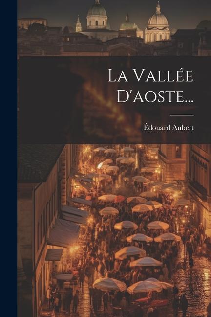 Knjiga La Vallée D'aoste... Édouard Aubert
