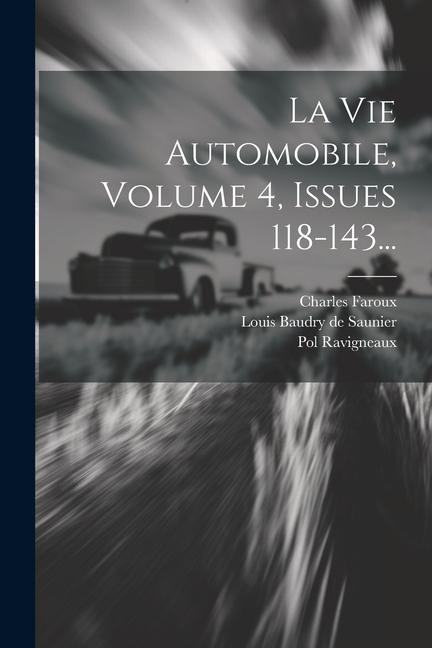 Kniha La Vie Automobile, Volume 4, Issues 118-143... Charles Faroux