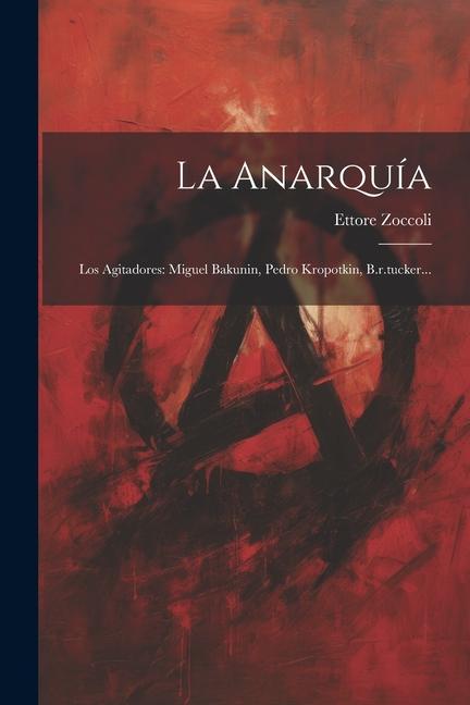 Kniha La Anarquía: Los Agitadores: Miguel Bakunin, Pedro Kropotkin, B.r.tucker... 