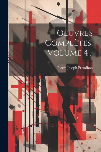 Carte Oeuvres Compl?tes, Volume 4... Pierre-Joseph Proudhon