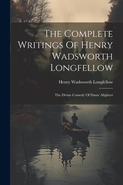 Carte The Complete Writings Of Henry Wadsworth Longfellow: The Divine Comedy Of Dante Alighieri 