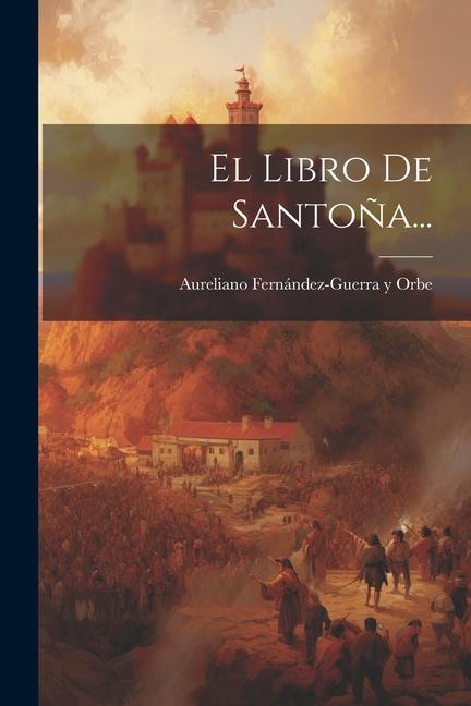 Knjiga El Libro De Santo?a... Aureliano Fernández-Guerra y Orbe