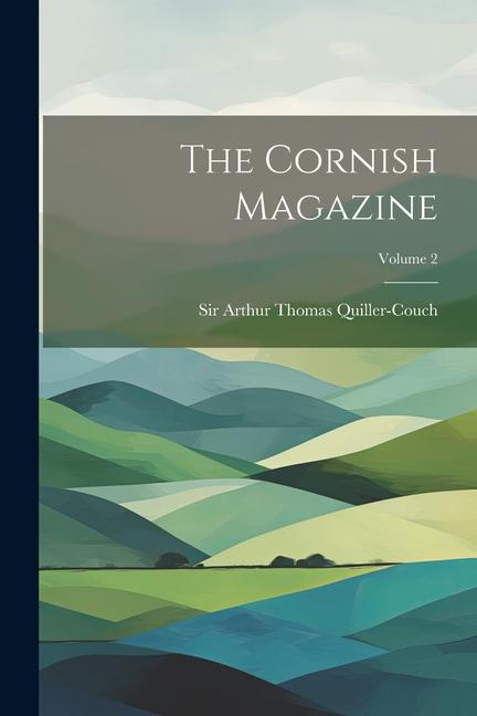 Knjiga The Cornish Magazine; Volume 2 Sir Arthur Thomas Quiller-Couch