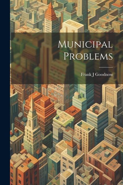 Knjiga Municipal Problems Frank J Goodnow