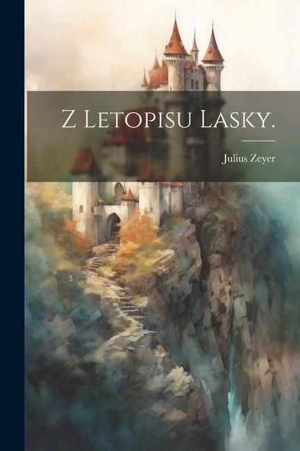 Knjiga Z Letopisu Lasky. Julius Zeyer