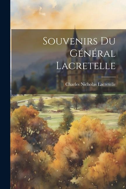 Knjiga Souvenirs Du Général Lacretelle Charles Nicholas Lacretelle