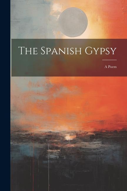 Knjiga The Spanish Gypsy: A Poem Anonymous