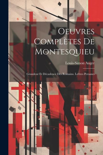 Könyv Oeuvres Compl?tes De Montesquieu: Grandeur Et Décadence Des Romains. Lettres Persanes 