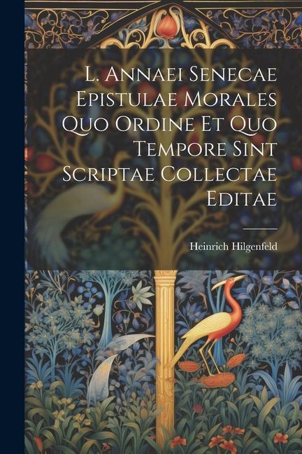 Kniha L. Annaei Senecae Epistulae Morales Quo Ordine Et Quo Tempore Sint Scriptae Collectae Editae 