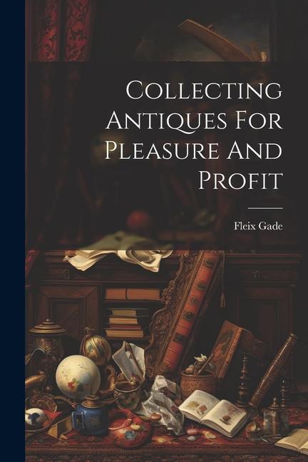 Книга Collecting Antiques For Pleasure And Profit 