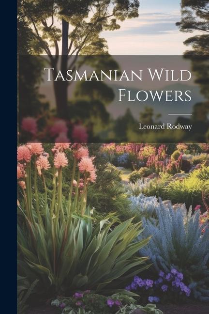 Knjiga Tasmanian Wild Flowers Leonard Rodway