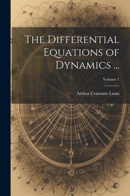 Knjiga The Differential Equations of Dynamics ...; Volume 1 Arthur Constant Lunn