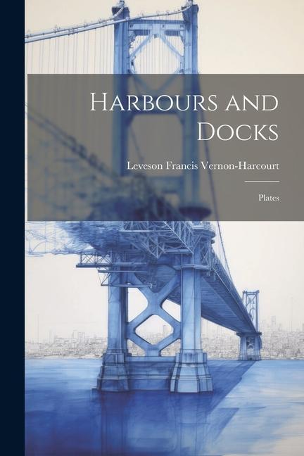 Knjiga Harbours and Docks: Plates Leveson Francis Vernon-Harcourt