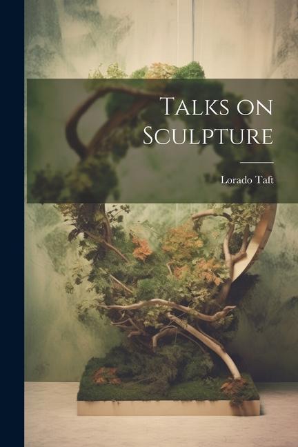 Knjiga Talks on Sculpture Lorado Taft