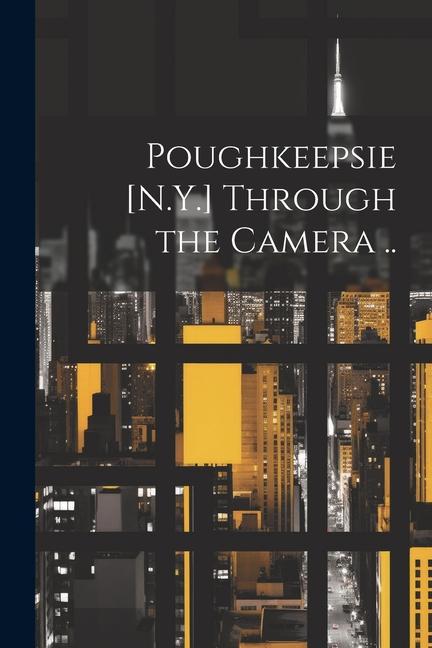 Knjiga Poughkeepsie [N.Y.] Through the Camera .. Anonymous