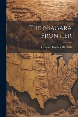 Knjiga The Niagara Frontier Orsamus Holmes 1813-1884. ... Marshall