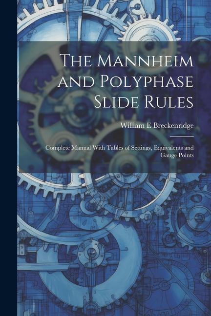 Kniha The Mannheim and Polyphase Slide Rules; Complete Manual With Tables of Settings, Equivalents and Gauge Points 