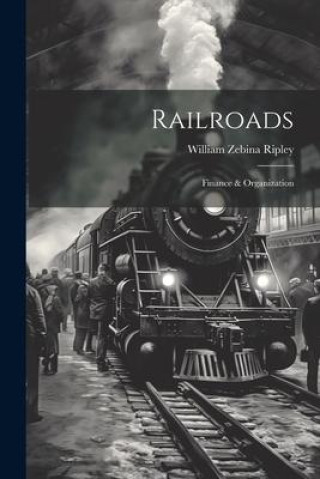 Knjiga Railroads; Finance & Organization William Zebina Ripley