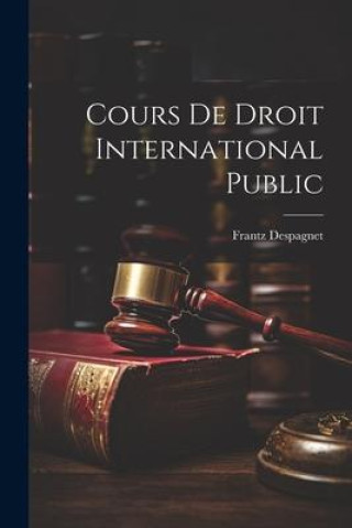Knjiga Cours De Droit International Public Frantz Despagnet