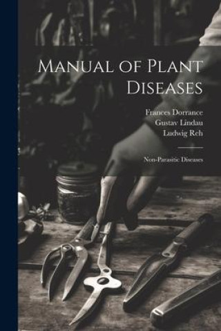 Kniha Manual of Plant Diseases: Non-Parasitic Diseases Gustav Lindau