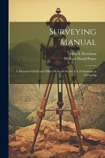 Könyv Surveying Manual; a Manual of Field and Office Methods for the use of Students in Surveying Milo S. Ketchum