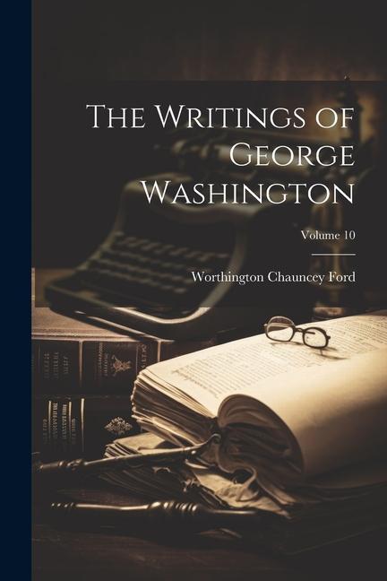 Knjiga The Writings of George Washington; Volume 10 Worthington Chauncey Ford
