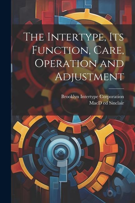 Knjiga The Intertype, its Function, Care, Operation and Adjustment Brooklyn Intertype Corporation