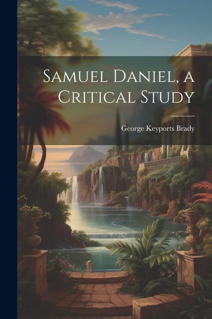 Knjiga Samuel Daniel, a Critical Study George Keyports Brady