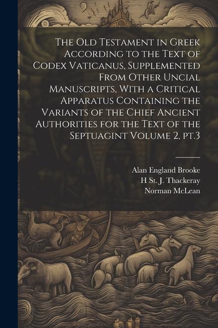 Book The Old Testament in Greek According to the Text of Codex Vaticanus, Supplemented From Other Uncial Manuscripts, With a Critical Apparatus Containing Norman Mclean