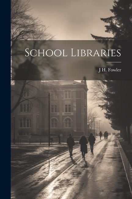 Knjiga School Libraries J H. 1861-1932 Fowler