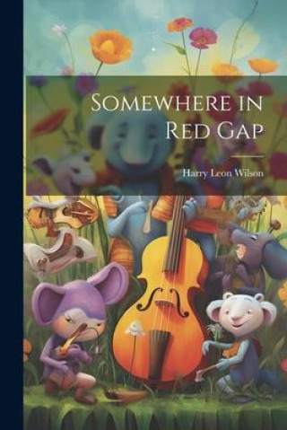 Knjiga Somewhere in Red Gap Harry Leon Wilson