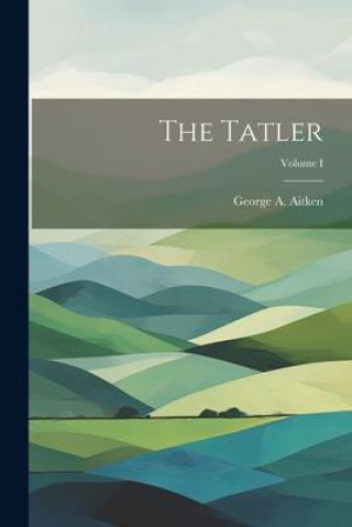 Boek The Tatler; Volume I George A. Aitken