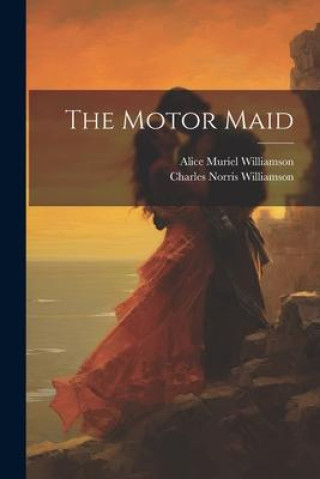 Knjiga The Motor Maid Charles Norris Williamson